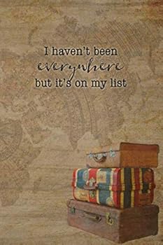 I Haven't Been Everywhere but It's on My List : Wanderlust Travel Journal