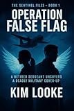  Operation False Flag: A Retired Sergeant Uncovers A Deadly Military Cover-Up (The Sentinel Files Book 1) (English Edition)