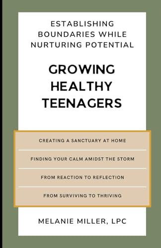 Growing Healthy Teenagers: Establishing Boundaries while Nurturing Potential