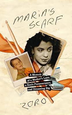 Maria's Scarf: A Memoir of a Mother's Love, a Son's Perseverance, and Dreaming Big