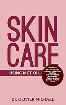 SKIN CARE USING MCT OIL: Skin Treatments, Amazing Facts about the Skin