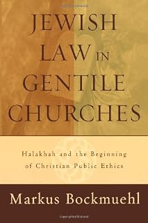 Jewish Law in Gentile Churches: Halakhah and the Beginning of Christian Public Ethics
