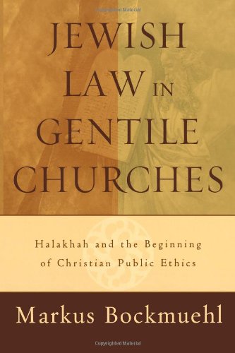 Jewish Law in Gentile Churches: Halakhah and the Beginning of Christian Public Ethics