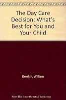 The Day Care Decision: What's Best for You and Your Child 0871314185 Book Cover