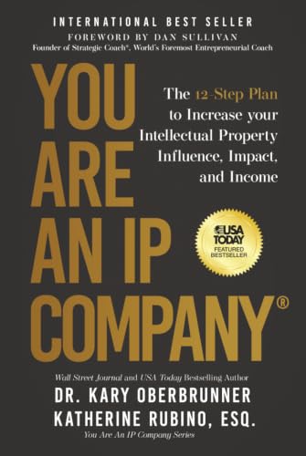 You Are an IP Company: The 12-Step Plan to Increase Your Intellectual Property Influence, Impact, and Income (You Are An IP Company Series)