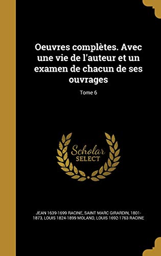 Oeuvres complètes. Avec une vie de l'auteur et un examen de chacun de ses ouvrages; Tome 6 (French Edition)
