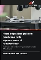 Ruolo degli acidi grassi di membrana nella sopravvivenza di Pseudomonas 6205265176 Book Cover