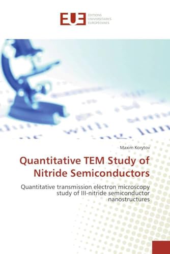 Quantitative TEM Study of Nitride Semiconductors: Quantitative transmission electron microscopy study of III-nitride semiconductor nanostructures (Omn.Univ.Europ.)