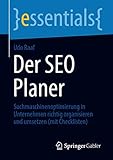 Der SEO Planer: Suchmaschinenoptimierung in Unternehmen richtig organisieren und umsetzen (mit Checklisten) (essentials)