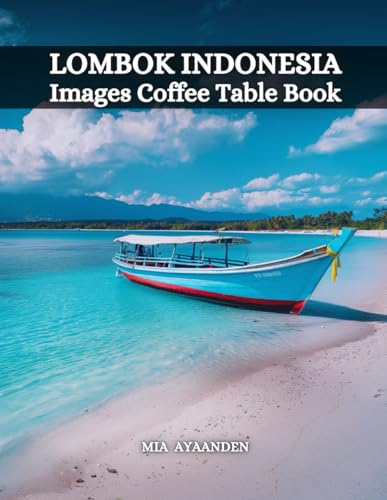 Image of Lombok Indonesia Images Coffee Table Book for All : a Colorful Tour of Beautiful AI Pictures for Relaxing & Meditation, for Vacation & Landscape ... Boundaries of Traditional Artistic Creation.