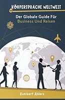 Körpersprache Weltweit: Der Globale Guide Für Business Und Reisen B0G39CTLR2 Book Cover