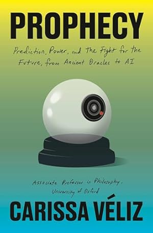 Book cover Prophecy: Prediction, Power, and the Fight for the Future, from Ancient Oracles to AI