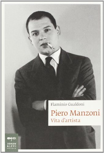 Piero Manzoni. Vita D'Artista