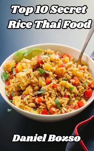 Image of Top 10 Easy Thai Rice Recipes: Delicious Thai Dishes to Make at Home: Discover the Hidden Gems of Thai Fried Rice Recipes