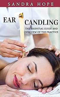 Ear Candling: The Essential Guide and Overview of the Practice