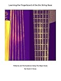  Learning the Fingerboard of the Six String Bass: Patterns and Permutations Using The Major Scale (English Edition)