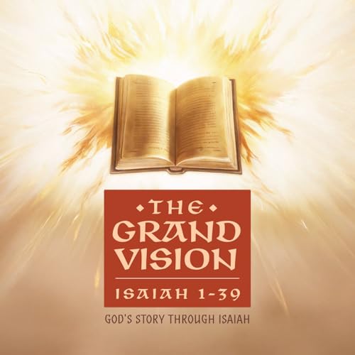The Grand Vision: God's Story Through Isaiah: Why Isaiah