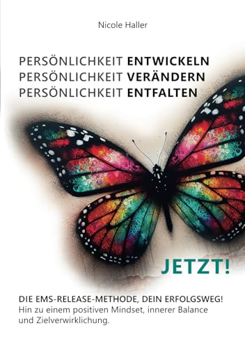 PERSÖNLICHKEIT ENTWICKELN - PERSÖNLICHKEIT VERÄNDERN - PERSÖNLICHKEIT ENTFALTEN, JETZT!: EMS-RELEASE-METHODE DEIN ERFOLGSWEG! Hin zu einem positiven Mindset, innerer Balance und Zielverwirklichung.