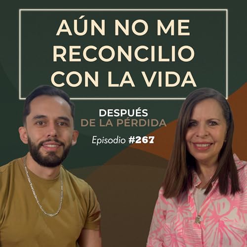267) A&uacute;n no me reconcilio con la vida