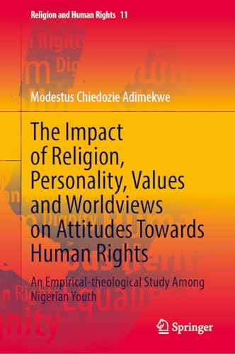 The Impact of Religion, Personality, Values and Worldviews on Attitudes Towards Human Rights: An Empirical-theological Study Among Nigerian Youth (Religion and Human Rights, 11)