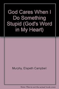 God Cares When I Do Something Stupid (Murphy, Elspeth Campbell. God's Word in My Heart, 7.) - Book #7 of the God's Word in My Heart