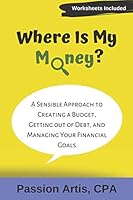 Where Is My Money?: A Sensible Approach to Creating a Budget, Getting out of Debt, and Managing Your Financial Goals 1698246730 Book Cover