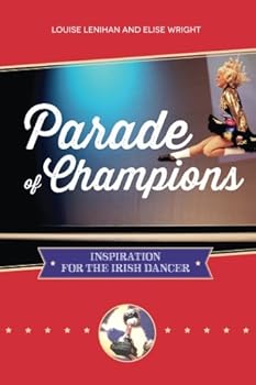 Paperback Parade of Champions: Inspiration For The Irish Dancer Book