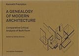 A Genealogy of Modern Architecture: Comparative Critical Analysis of Built Form