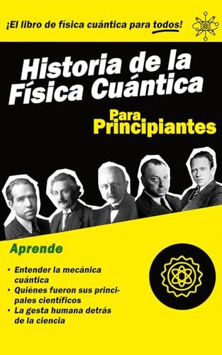 Imagen de Historia de la Física Cuántica para Principiantes: Un libro fascinante para entender la revolución de la mecánica cuántica a través de la vida de sus científicos más importantes