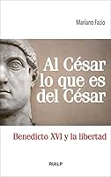Al Cesar Lo Que Es del Cesar: Benedicto XVI y La Libertad 8432139610 Book Cover