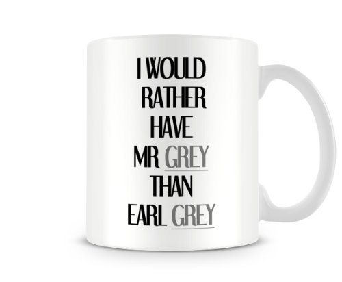 Printed Mug Rather Have Mr Grey Than Earl Grey