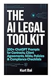 The AI Legal Toolkit: 200+ ChatGPT Prompts for Contracts, Client Agreements, NDAs, Policies & Compliance Checklists (AI Toolkit for Small Business Owners Book 6)