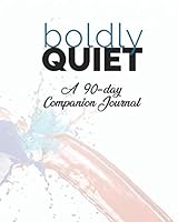 Boldly Quiet : A 90-Day Companion Journal 1945849878 Book Cover