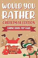 Would You Rather Game Book for Kids! Christmas Edition: A Hilarious and Interactive Picture Book the Whole Family Will Love B09LGVB45H Book Cover