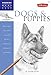 Dogs and Puppies: Discover your "inner artist" as you explore the basic theories and techniques of pencil drawing (Drawing Made Easy)