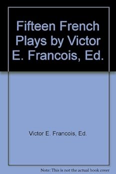Fifteen French Plays by Victor E. Francois, Ed.