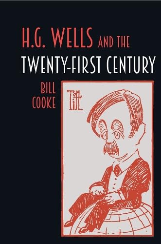 H.G. Wells and the Twenty-First Century (Liverpool Science Fiction Texts and Studies, 79)