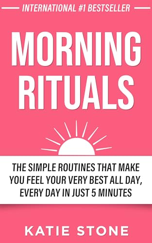 Morning Rituals: The Simple Routines That Make You Feel Your