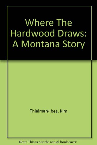 Preisvergleich Produktbild Where The Hardwood Draws: A Montana Story