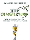 Dietary self-management: How to get rid of diets and get the body you've always wanted (Dieta e allenamento)