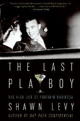 [(The Last Playboy: The High Life of Porfirio Rubirosa )] [Author: Shawn Levy] [Nov-2006]