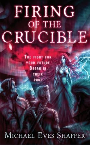 The Fight For Your Future Began In Their Past…  Firing of the Crucible (Phoenix Empire Book 1) by Michael Eves Shaffer