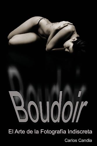 Boudoir: El Arte de la Fotografia Indiscreta (Spanish Edition)