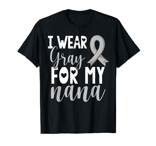 I Wear Gray For My Nana Brain Cancer Awareness Support T-Shirt