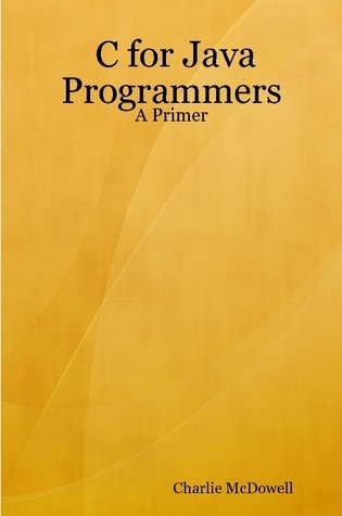 C for Java Programmers: A Primer: Charlie McDowell: Amazon.com: Books
