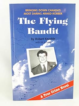 Paperback The Flying Bandit: Bringing Down Canada's Most Daring Armed Robber Book