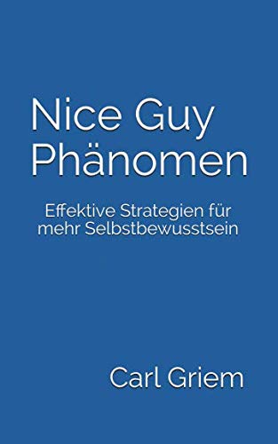 Nice Guy Phänomen: Effektive Strategien für mehr Selbstbewusstsein