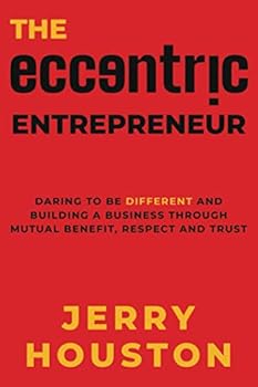 Paperback The Eccentric Entrepreneur: Daring to be Different and Building a Business through Mutual Benefit, Respect, and Trust Book