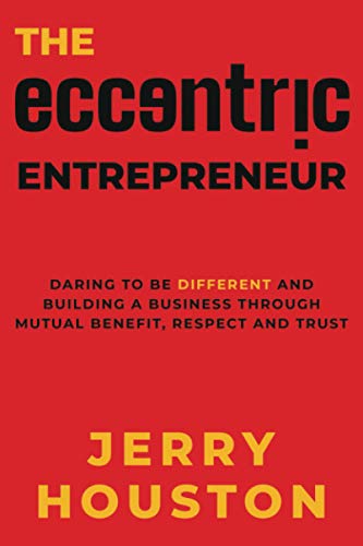 The Eccentric Entrepreneur: Daring to be Different and Building a