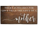 Rustic Wooden Mother Sign – “There Is No Greater Love Than the Love of a Mother” – Handmade Gift for Mom, Mother’s Day Gift Idea, Sentimental Wood Wall Decor, Brown Farmhouse Plaque